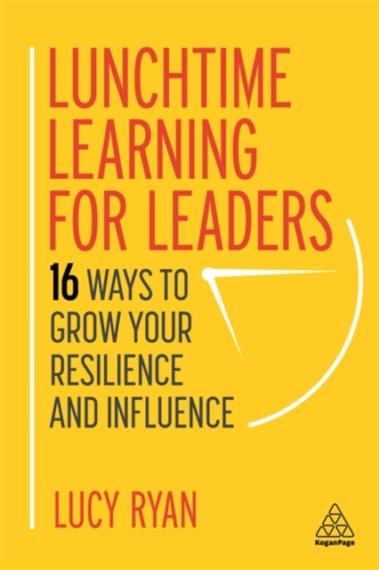 Lunchtime Learning for Leaders: 16 Ways to Grow Your Resilience and Influence