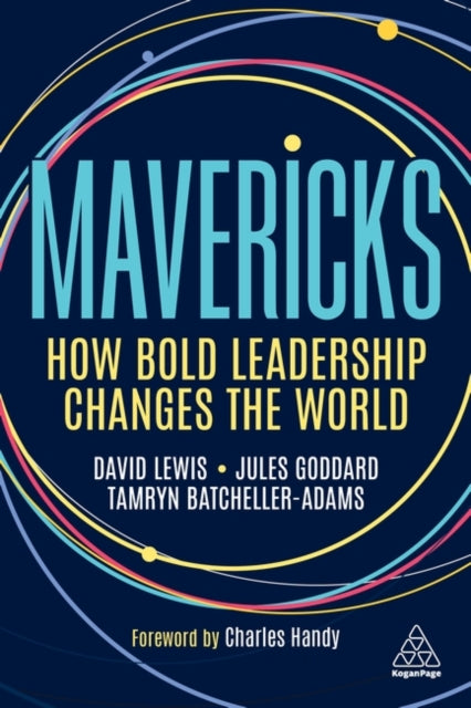 Mavericks: How Bold Leadership Changes the World