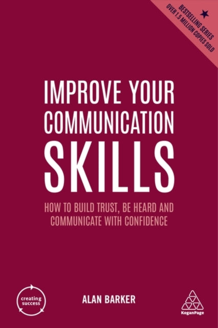 Improve Your Communication Skills: How to Build Trust, Be Heard and Communicate with Confidence