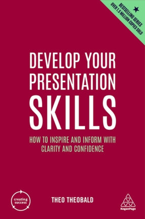 Develop Your Presentation Skills: How to Inspire and Inform with Clarity and Confidence