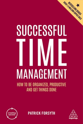 Successful Time Management: How to be Organized, Productive and Get Things Done