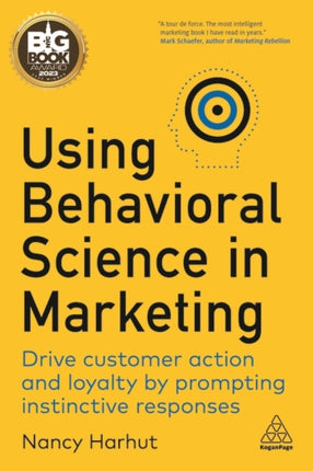 Using Behavioral Science in Marketing: Drive Customer Action and Loyalty by Prompting Instinctive Responses