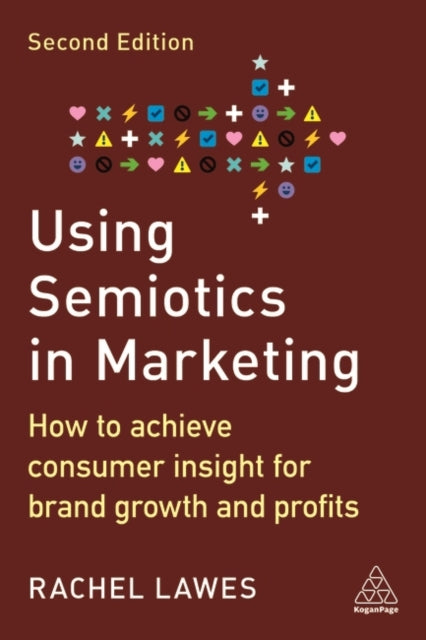 Using Semiotics in Marketing: How to Achieve Consumer Insight for Brand Growth and Profits