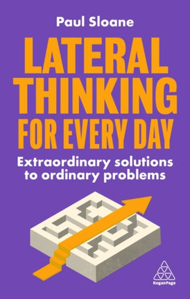 Lateral Thinking for Every Day: Extraordinary Solutions to Ordinary Problems