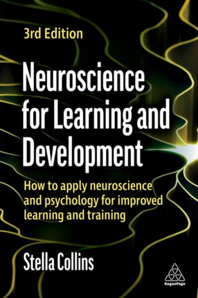 Neuroscience for Learning and Development: How to Apply Neuroscience and Psychology for Improved Learning and Training