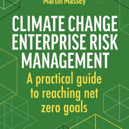 Climate Change Enterprise Risk Management: A Practical Guide to Reaching Net Zero Goals