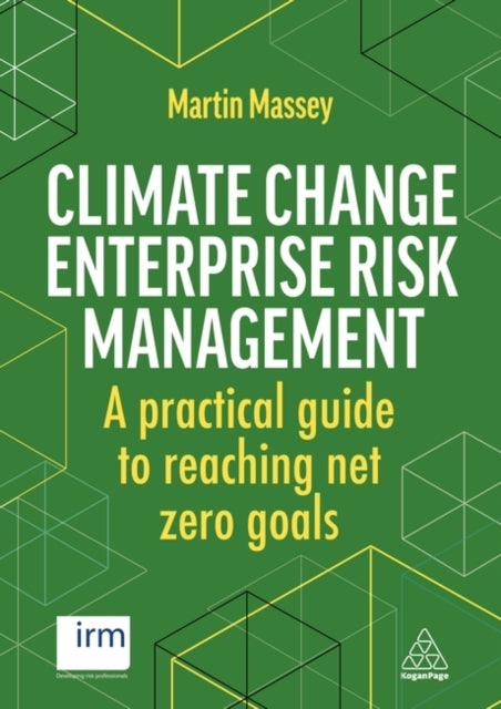 Climate Change Enterprise Risk Management: A Practical Guide to Reaching Net Zero Goals