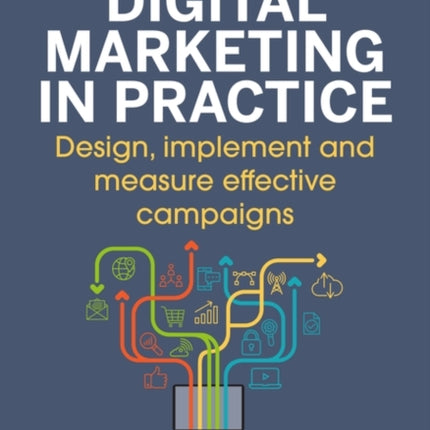 Digital Marketing in Practice: Design, Implement and Measure Effective Campaigns