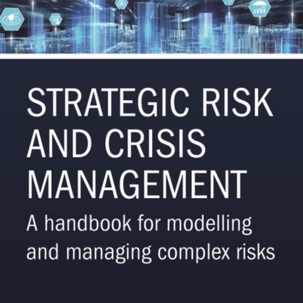 Strategic Risk and Crisis Management: A Handbook for Modelling and Managing Complex Risks