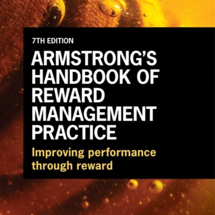 Armstrong's Handbook of Reward Management Practice: Improving Performance Through Reward