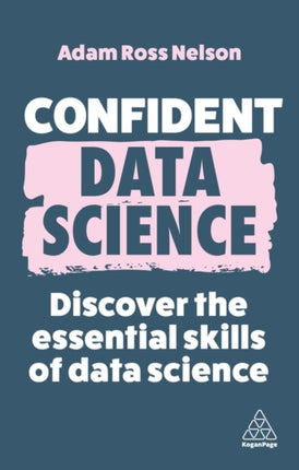 Confident Data Science: Discover the Essential Skills of Data Science