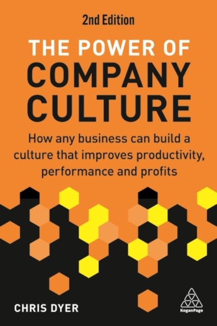 The Power of Company Culture: How Any Business can Build a Culture that Improves Productivity, Performance and Profits