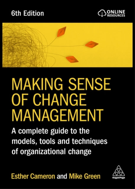 Making Sense of Change Management: A Complete Guide to the Models, Tools and Techniques of Organizational Change