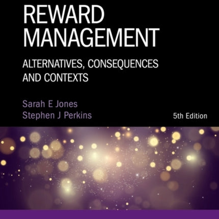 Reward Management: Alternatives, Consequences and Contexts