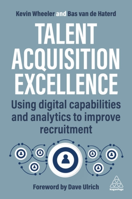 Talent Acquisition Excellence: Using Digital Capabilities and Analytics to Improve Recruitment