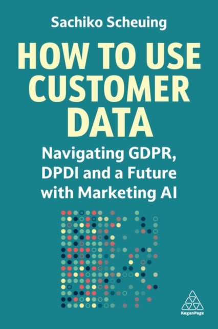 How to Use Customer Data  Navigating GDPR DPDI and a Future with Marketing AI