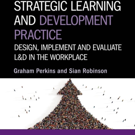 Strategic Learning and Development Practice  Design Implement and Evaluate LD in the Workplace