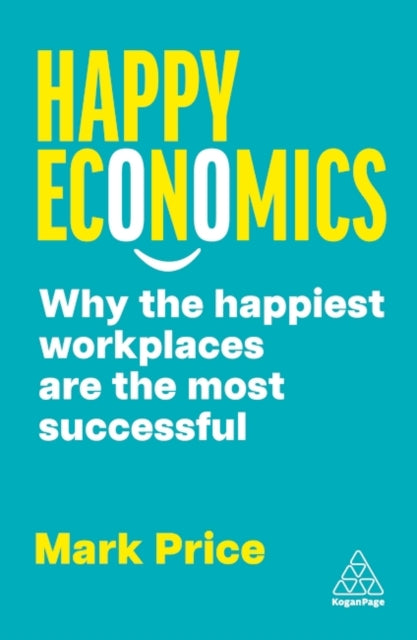 Happy Economics  Why the Happiest Workplaces are the Most Successful