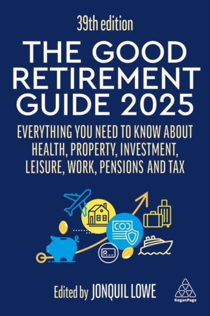 The Good Retirement Guide 2025  Everything You Need to Know about Health Property Investment Leisure Work Pensions and Tax