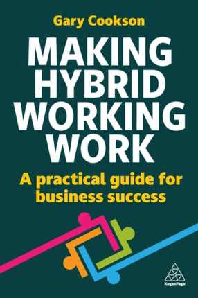 Making Hybrid Working Work  A Practical Guide for