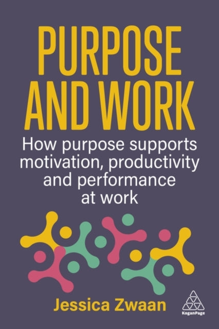 Purpose at Work  How to use Purpose to improve Motivation Productivity and Business Performance