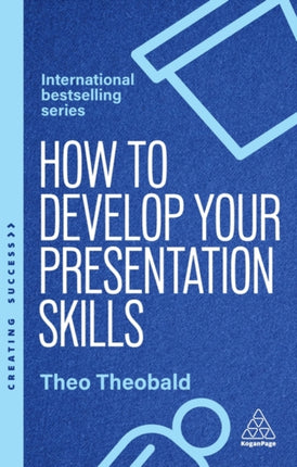 How to Develop Your Presentation Skills  How to Inspire and Inform with Clarity and Confidence