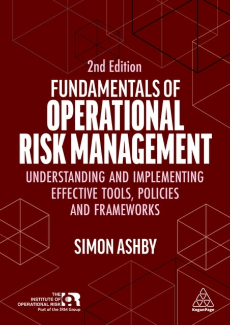 Fundamentals of Operational Risk Management  Understanding and Implementing Effective Tools Policies and Frameworks