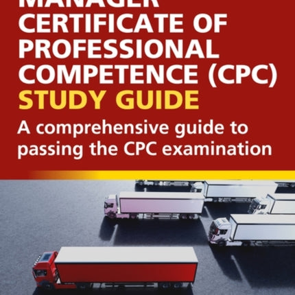 The Transport Manager Certificate of Professional Competence CPC Study Guide