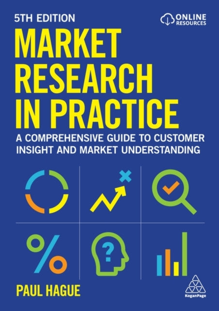 Market Research in Practice  A Comprehensive Guide to Customer Insight and Market Understanding