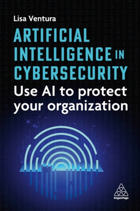Artificial Intelligence in Cybersecurity  Use AI to Protect Your Organization