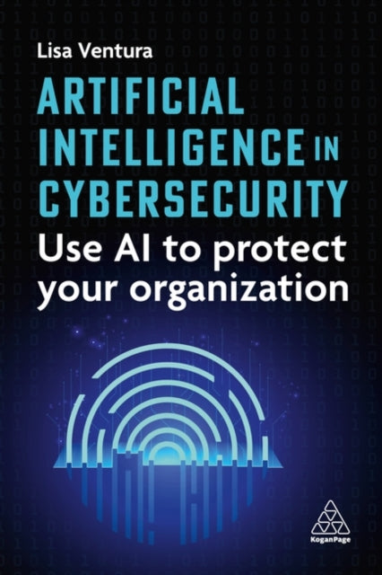 Artificial Intelligence in Cybersecurity  Use AI to Protect Your Organization