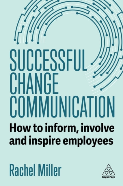 Successful Change Communication  How to Inform Involve and Inspire Employees
