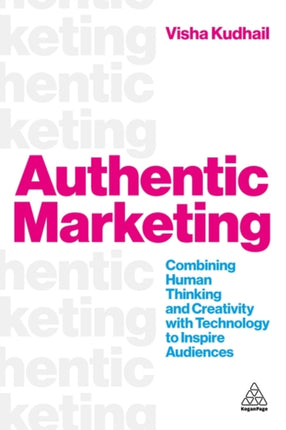 Authentic Marketing  Combining Human Thinking and Creativity with Technology to Inspire Audiences