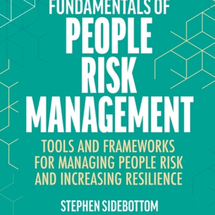 Fundamentals of People Risk Management  Tools and Frameworks for Managing People Risk and Increasing Resilience
