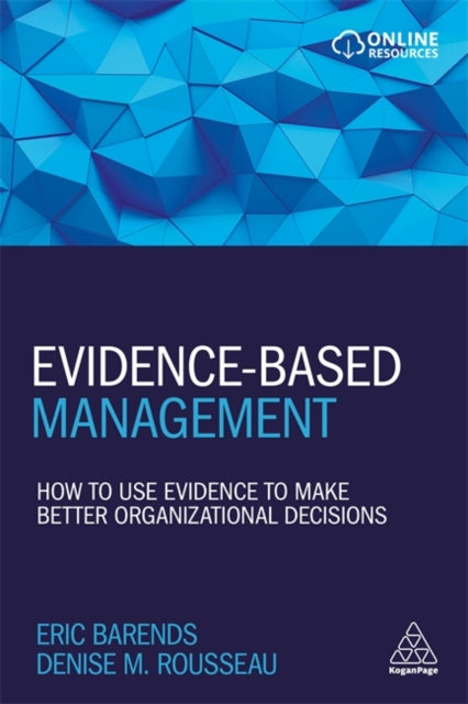 Evidence-Based Management: How to Use Evidence to Make Better Organizational Decisions