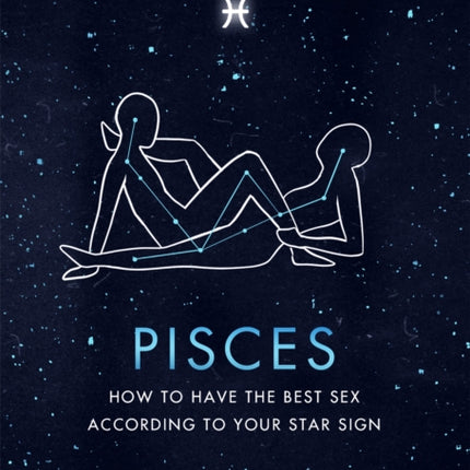 Astrosex: Pisces: How to have the best sex according to your star sign