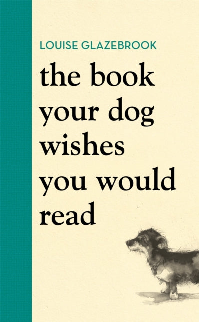 The Book Your Dog Wishes You Would Read: The bestselling guide for dog lovers