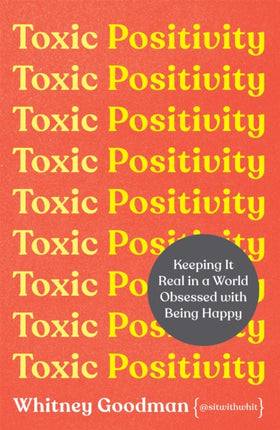 Toxic Positivity: How to embrace every emotion in a happy-obsessed world