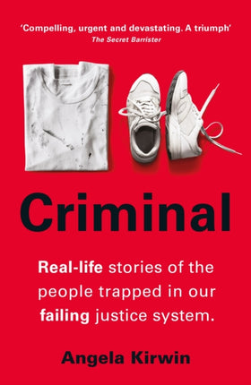 Criminal: Real-life stories of the people trapped in our failing justice system