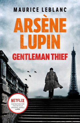 Arsène Lupin, Gentleman-Thief: the inspiration behind the hit Netflix TV series, LUPIN