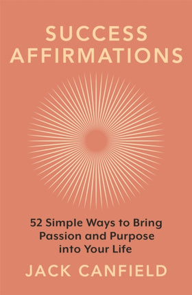 Success Affirmations: 52 Weeks for Living a Passionate and Purposeful Life