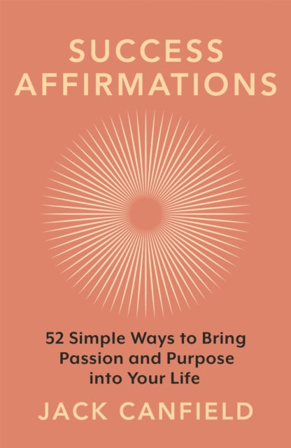 Success Affirmations: 52 Weeks for Living a Passionate and Purposeful Life