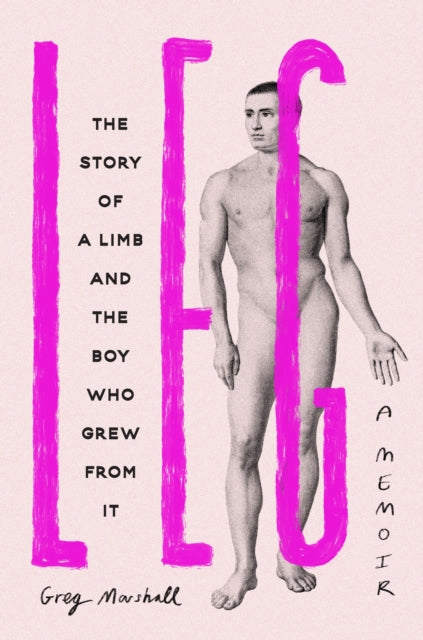 Leg: The Story of a Limb and the Boy Who Grew from It