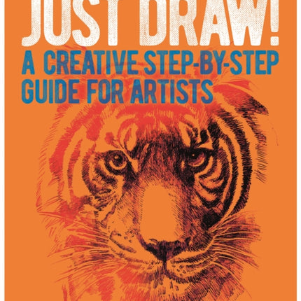 Just Draw!: A Creative Step-by-Step Guide for Artists