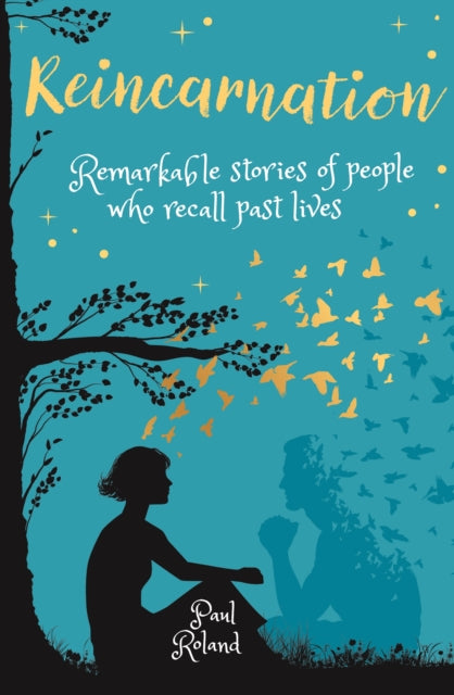 Reincarnation: Remarkable Stories of People who Recall Past Lives