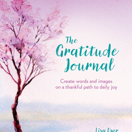 The Gratitude Journal: Create Words and Images on a Thankful Path to Daily Joy