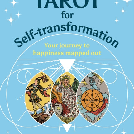 Tarot for Self-transformation: Your Journey to Happiness Mapped Out