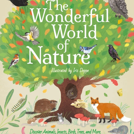 The Wonderful World of Nature: Discover Animals, Insects, Birds, Trees, and More