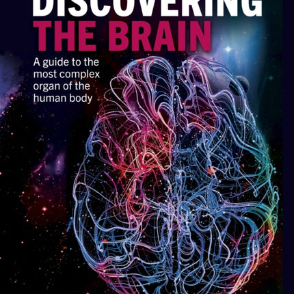 Discovering the Brain: A Guide to the Most Complex Organ of the Human Body