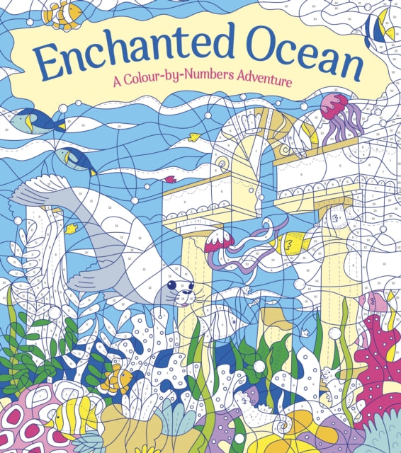 Enchanted Ocean A ColourbyNumbers Adventure